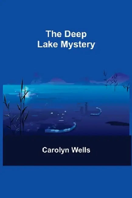 The Deep Lake Mystery by Carolyn Wells