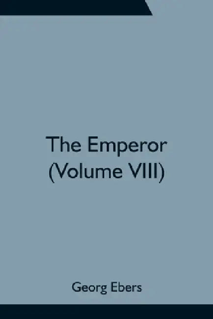 The Emperor (Volume VIII) by Georg Ebers