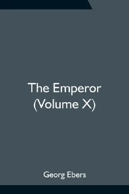 The Emperor (Volume X) by Georg Ebers