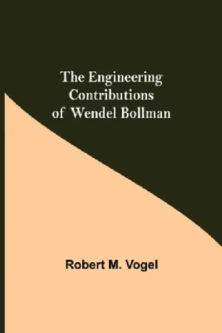 The Engineering Contributions Of Wendel Bollman by Robert M. Vogel