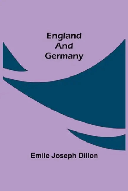 England And Germany by Emile Joseph Dillon