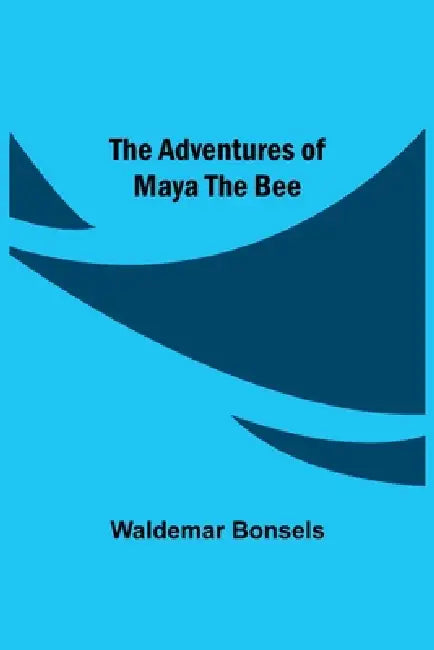 The Adventures Of Maya The Bee by Waldemar Bonsels