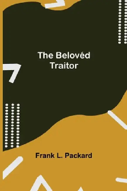 The Belovéd Traitor by Frank L. Packard