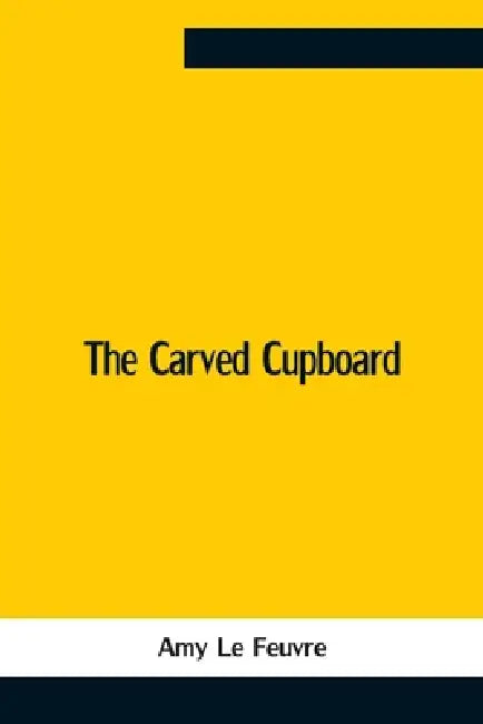 The Carved Cupboard by Amy Le Feuvre