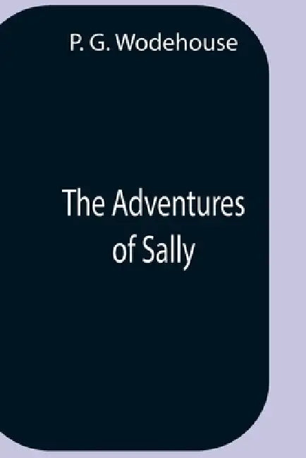 The Adventures Of Sally by P. G. Wodehouse
