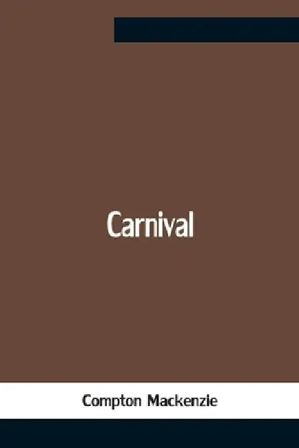 Carnival by Compton MacKenzie