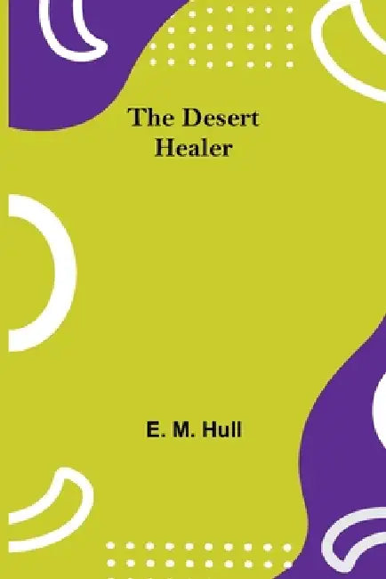 The Desert Healer by E M Hull