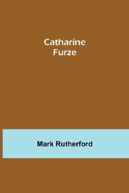 Catharine Furze by Mark Rutherford