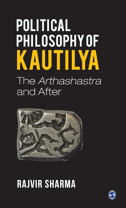 Political Philosophy of Kautilya: The Arthashastra and After