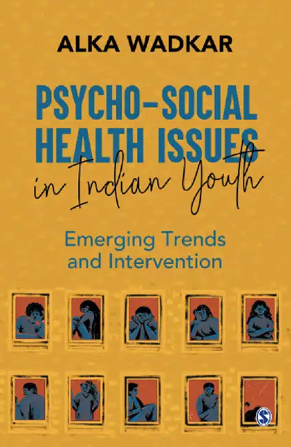 Psycho-social Health Issues in Indian Youth: Emerging Trends and Intervention by Alka Wadekar