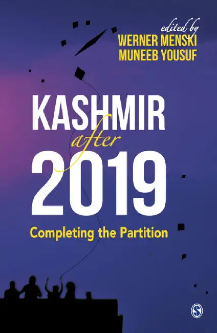 Kashmir after 2019: Completing the Partition by Muneeb Yousuf, Werner Menski