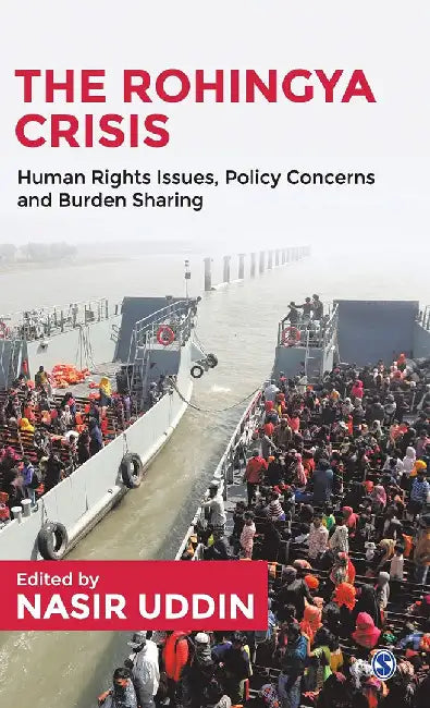 The Rohingya Crisis: Human Rights Issues Policy Concerns and Burden Sharing by Nasir Uddin
