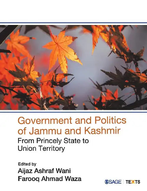 Government and Politics of Jammu and Kashmir: From Princely State to Union Territory by Farooq Ahmad Waza, Aijaz Ashraf Wani