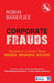 Corporate Frauds: Business Crimes now Bigger Broader Bolder by Robin Banerjee