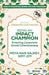 Being an Impact Champion: Enacting Corporate Social Consciousness by Priya Nair Rajeev, Simy Joy