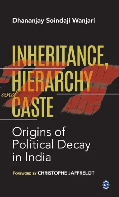 Inheritance Hierarchy and Caste: Origins of Political Decay in India