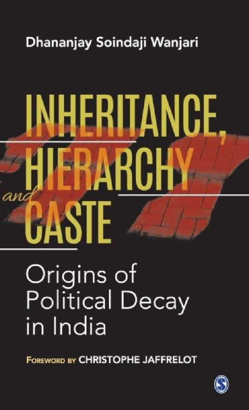 Inheritance Hierarchy and Caste: Origins of Political Decay in India by Dhananjay Soindaji Wanjari