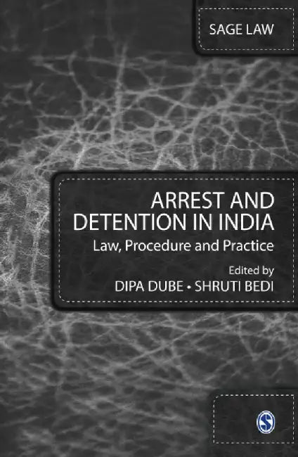 Arrest and Detention in India: Law Procedure and Practice by Shruti Bedi, Dipa Dube