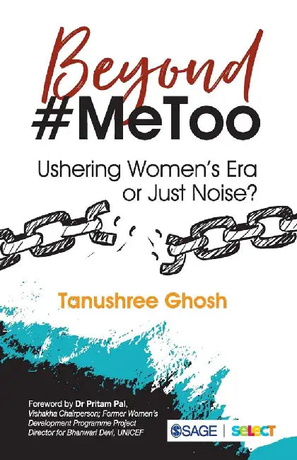 Beyond #MeToo: Ushering Women’s Era or Just Noise? by Tanushree Ghosh