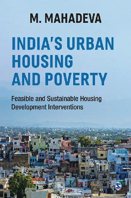 India’s Urban Housing and Poverty: Feasible and Sustainable Housing Development Interventions by M. Mahadeva