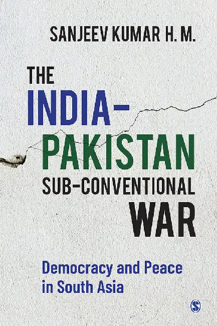 The India–Pakistan Sub-conventional War: Democracy and Peace in South Asia by Sanjeev Kumar H. M.