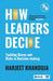 How Leaders Decide: Tackling Biases and Risks in Decision-making by Harjeet Khanduja