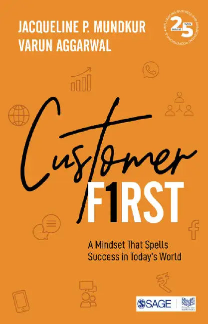 Customer First A Mindset That Spells Success in Today’s World by Jacqueline P. Mundkur, Varun Aggarwal