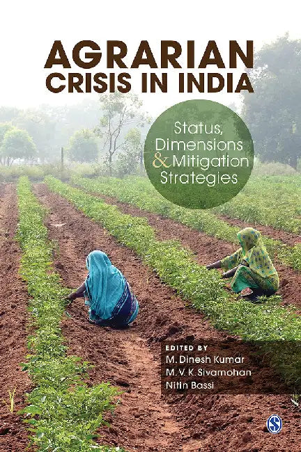 Agrarian Crisis in India: Status Dimensions and Mitigation Strategies by M. Dinesh Kumar, M. V. K. Sivamohan, Nitin Bassi