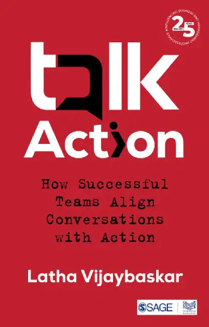 Talk Action: How Successful Teams Align Conversations with Action: How Successful Teams Align Conversations with Action by Latha Vijaybaskar