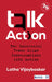 Talk Action: How Successful Teams Align Conversations with Action: How Successful Teams Align Conversations with Action by Latha Vijaybaskar