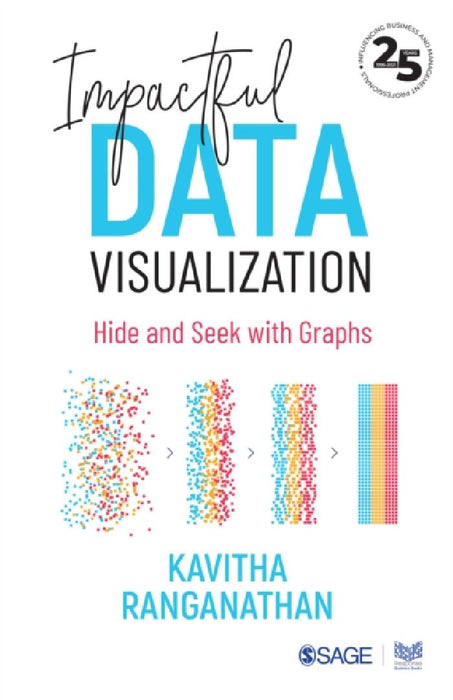 Impactful Data Visualization: Hide and Seek with Graphs by Kavitha Ranganathan