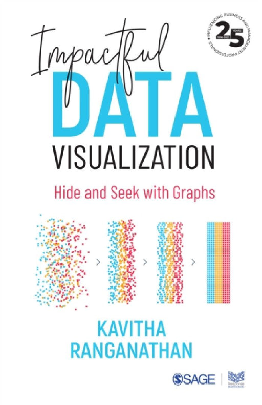 Impactful Data Visualization: Hide and Seek with Graphs by Kavitha Ranganathan