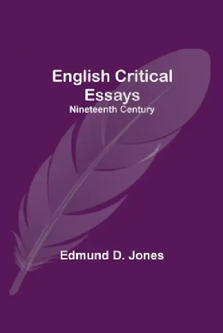 English Critical Essays: Nineteenth Century by Edmund D. Jones