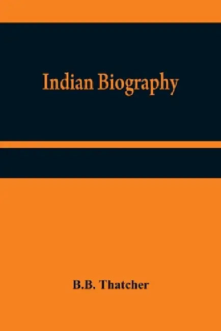 Indian Biography by B. B. Thatcher