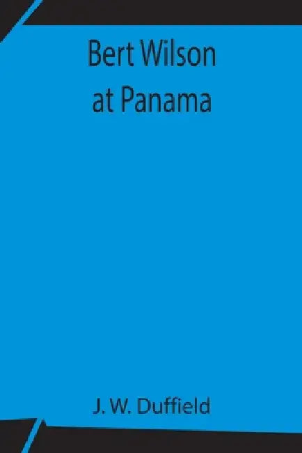 Bert Wilson At Panama by J. W. Duffield