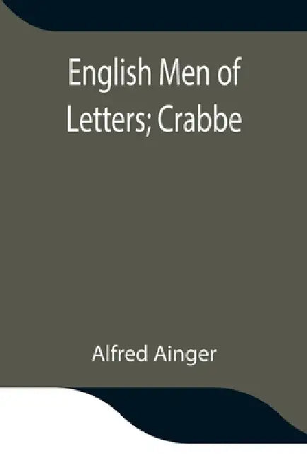 English Men Of Letters; Crabbe by Alfred Ainger