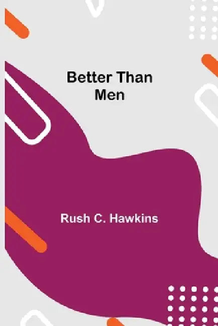 Better Than Men by Rush C. Hawkins
