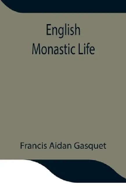 English Monastic Life by Francis Aidan Gasquet