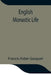 English Monastic Life by Francis Aidan Gasquet