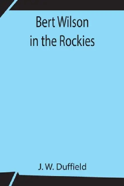 Bert Wilson In The Rockies by J. W. Duffield