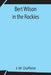 Bert Wilson In The Rockies by J. W. Duffield