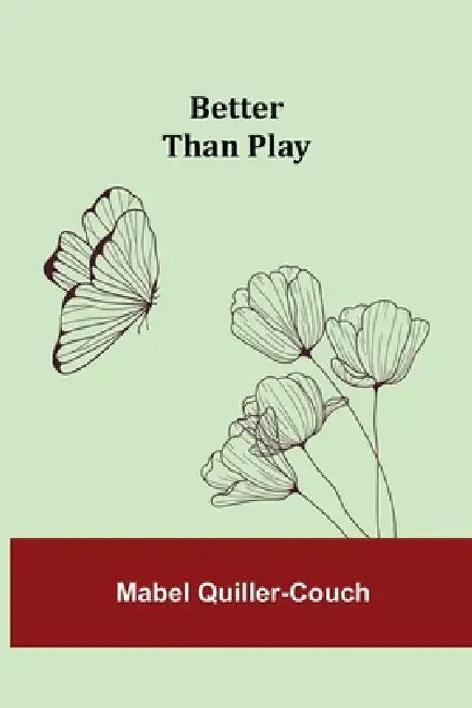 Better Than Play by Mabel Quiller-Couch