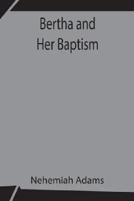 Bertha And Her Baptism by Nehemiah Adams