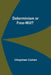 Determinism Or Free-Will? by Chapman Cohen