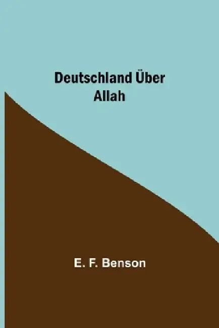 Deutschland Über Allah by E. F. Benson