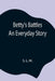 Betty'S Battles; An Everyday Story by S. L. M.