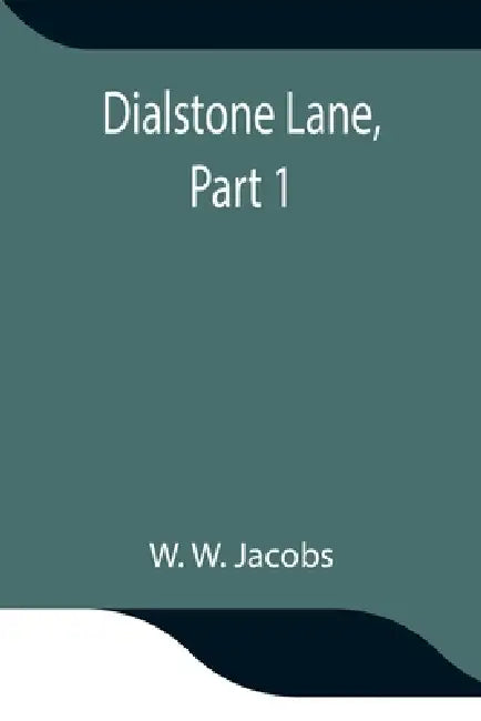 Dialstone Lane, Part 1 by W. W. Jacobs