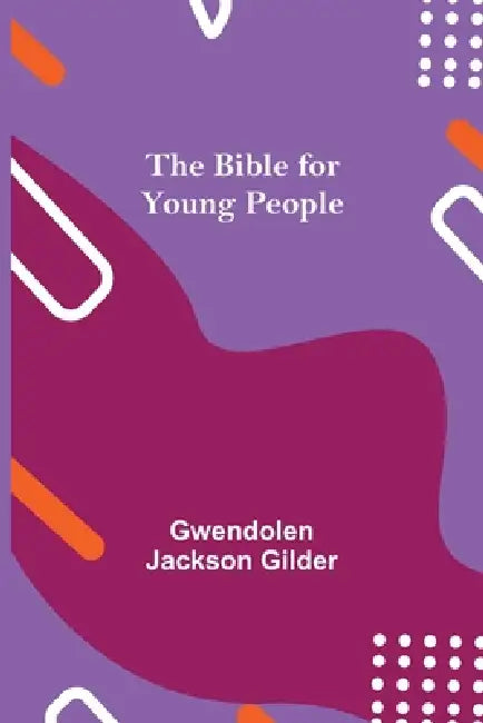 The Bible For Young People by Gwendolen Jackson Gilder