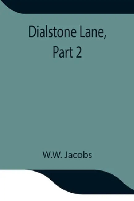 Dialstone Lane, Part 2. by W. W. Jacobs
