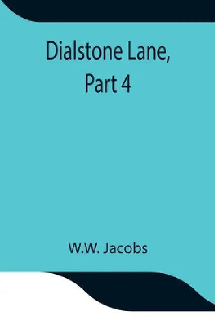 Dialstone Lane, Part 4. by W. W. Jacobs